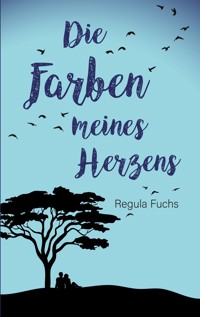 Die Farben meines Herzens - Regula Fuchs - ebook