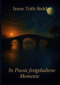 In Poesie festgehaltene Momente - Irene Stekler - ebook