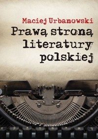 Prawą stroną literatury polskiej - Maciej Urbanowski - książka