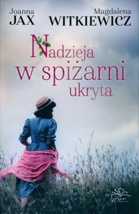 Nadzieja w spiżarni ukryta - Jax Joanna, Witkiewicz Magdalena - książka