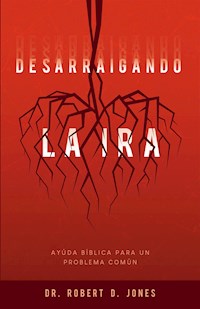 Desarraigando la ira - Robert D. Jones - ebook