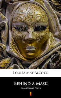 Behind a Mask. Or, A Woman’s Power - Louisa May Alcott - ebook