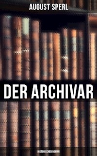 Der Archivar: Historischer Roman - August Sperl - ebook