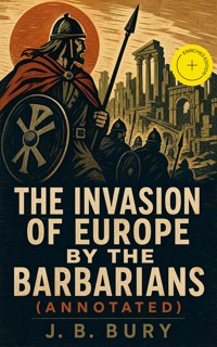 The Invasion of Europe by the Barbarians (Annotated) - j.b. bury - ebook