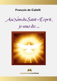 Au Nom du Saint-Esprit, je vous dis ... - François de Calielli - ebook
