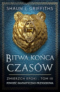 Bitwa Końca Czasów: Zmierzch Epoki Tom 3  - Shaun L Griffiths - ebook