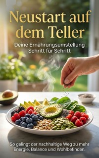 Neustart auf dem Teller: Deine Ernährungsumstellung Schritt für Schritt - Michael Freund - ebook