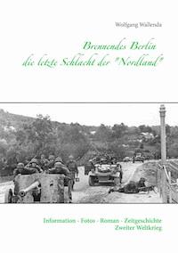 Brennendes Berlin - die letzte Schlacht der "Nordland" - Wolfgang Wallenda - ebook