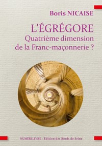 L'égrégore, quatrième dimension de la franc-maçonnerie ? - Boris Nicaise - ebook