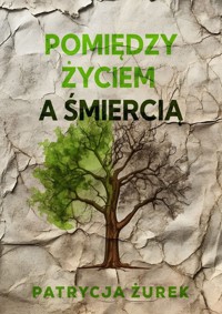 Pomiędzy życiem a śmiercią - Żurek Patrycja - książka
