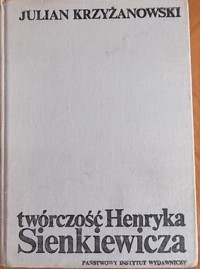 Twórczość Henryka Sienkiewicza - Krzyżanowski Julian - ebook
