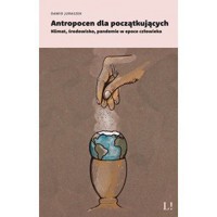 Antropocen dla początkujących. Klimat, środowisko, pandemie w epoce człowieka - Dawid Juraszek - książka
