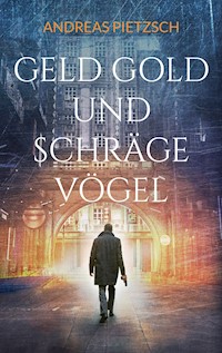 Geld Gold und schräge Vögel - Andreas Pietzsch - ebook