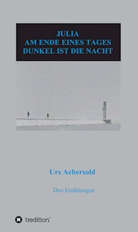 JULIA - AM ENDE EINES TAGES - DUNKEL IST DIE NACHT - Urs Aebersold - ebook