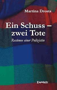 Ein Schuss – zwei Tote: Resümee einer Polizistin - Martina Drosta - ebook