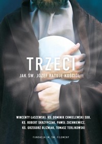 Trzeci. Jak św. Józef ratuje Kościół (wyd. 2023) - zbiorowa praca - książka