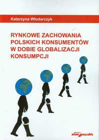 Rynkowe zachowania polskich konsumentów w dobie globalizacji konsumpcji - Katarzyna Włodarczyk - książka