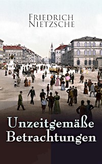 Unzeitgemäße Betrachtungen - Friedrich Nietzsche - ebook
