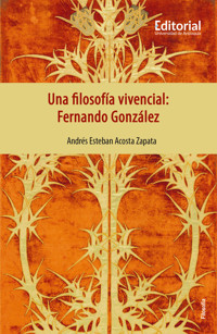 Una filosofía vivencial: Fernando González - Andrés Esteban Acosta Zapata - ebook