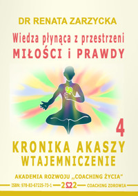 Wiedza płynąca z przestrzeni MIŁOŚCI i PRAWDY. Kronika Akaszy Wtajemniczenie. cz.4 - dr Renata Zarzycka - audiobook