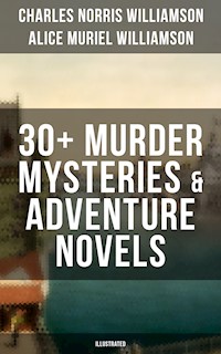 C. N. Williamson & A. N. Williamson: 30+ Murder Mysteries & Adventure Novels (Illustrated) - Charles Norris Williamson - ebook