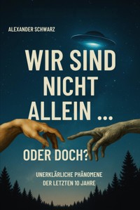 Wir sind nicht allein … oder doch? - Alexander Schwarz - ebook