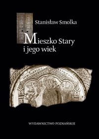 Mieszko Stary i jego wiek - Stanisław Smolka - książka