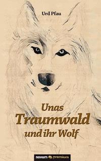 Unas Traumwald und ihr Wolf - Urd Pfau - ebook