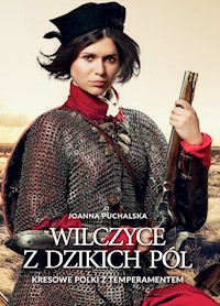 Wilczyce z dzikich pól - Joanna Puchalska - ebook + książka