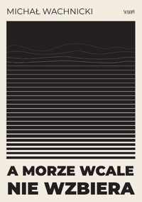A morze wcale nie wzbiera - Michał wachnicki - ebook