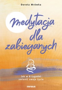 Medytacja dla zabieganych. Jak w 8 tygodni zmienić swoje życie - Dorota Mrówka - audiobook