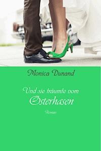 Und sie träumte vom Osterhasen - Monica Dunand - ebook