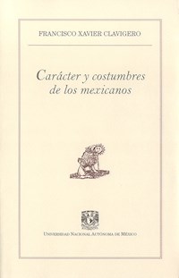 Carácter y costumbres de los mexicanos - Francisco Xavier Clavigero - ebook
