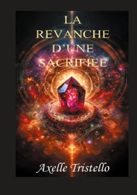 La revanche d'une sacrifiée - Axelle Tristello - ebook