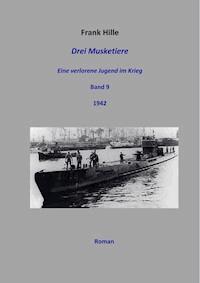 Drei Musketiere - Eine verlorene Jugend im Krieg, Band 9 - Frank Hille - ebook