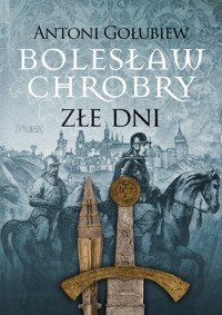 Bolesław Chrobry. Złe dni. Tom 3 - Antoni Gołubiew  - książka