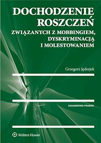 Dochodzenie roszczeń związanych z mobbingiem dyskryminacją i molestowaniem - Grzegorz Jędrejek - książka