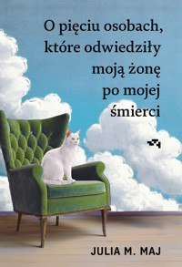 O pięciu osobach, które odwiedziły moją żonę po mojej śmierci - Julia M. Maj - ebook + książka
