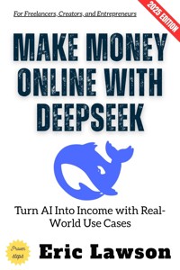Make Money Online with Deepseek: - Eric Lawson - ebook