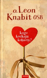 Kogo kochają kobiety? - Leon Knabit OSB - ebook