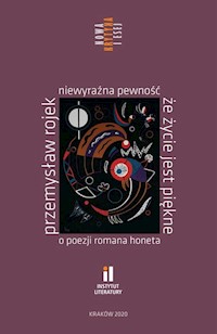 Niewyraźna pewność że życie jest piękne O poezji Romana Honeta - Rojek Przemysław - książka