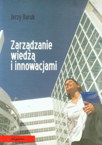 Zarządzanie wiedzą i innowacjami - Baruk Jerzy - książka