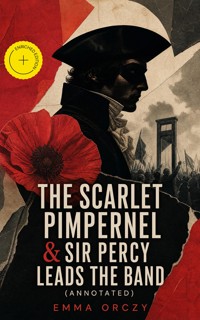 The Scarlet Pimpernel & Sir Percy Leads the Band (Annotated) - Emma Orczy - ebook
