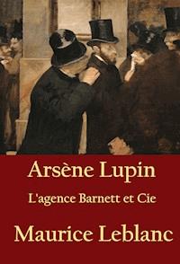 Arsène Lupin - L'agence Barnett et Cie - Leblanc Maurice - ebook