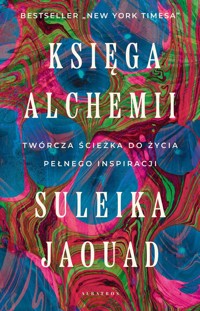 Księga alchemii. Twórcza ścieżka do życia pełnego inspiracji - Suleika Jaouad - ebook + książka