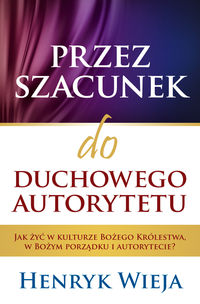Przez szacunek do duchowego autorytetu - Henryk Wieja - książka