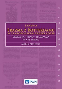 Lingua Erazma z Rotterdamu w staropolskim przekładzie Warsztat pracy tłumacza w XVI wieku - Piasecka Maria - książka