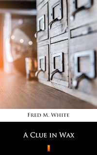 A Clue in Wax - Fred M White - ebook