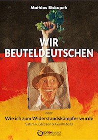 Wir Beuteldeutschen oder Wie ich zum Widerstandskämpfer wurde - Matthias Biskupek - ebook