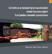 Architektura na terenach byłych nazistowskich obozów koncentracyjnych - Gębczynska-Janowicz Agnieszka - książka
